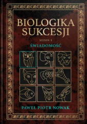 Okładka książki Biologiki Sukcesji. Sezon 1: Świadomość Paweł Piotr Nowak