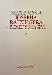 Okładka książki Złote myśli Josepha Ratzingera - Benedykta XVI. Tom 2 Benedykt XVI
