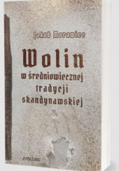 Okładka książki Wolin w średniowiecznej tradycji skandynawskiej Jakub Morawiec