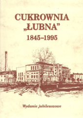 Cukrownia Łubna 1945-1995 Wydanie Jubileuszowe