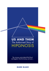 Okładka książki Us and Them: The Authorised Story of Hipgnosis Mark Blake
