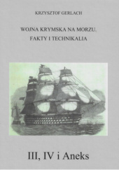 Okładka książki Wojna krymska na morzu. Fakty i technikalia Tom III - IV Krzysztof Gerlach