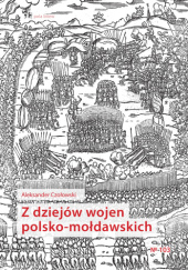 Okładka książki Z dziejów wojen polsko-mołdawskich Aleksander Czołowski