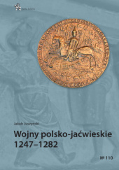 Okładka książki Wojny polsko-jaćwieskie 1247-1282 Jakub Juszyński