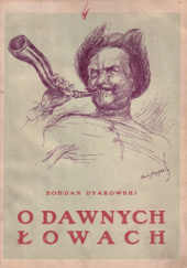 Okładka książki O dawnych łowach i dawnej zwierzynie Bohdan Dyakowski