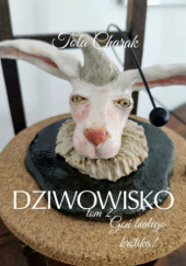 Okładka książki Dziwowisko. Goń białego królika. Tom II Tola Charak