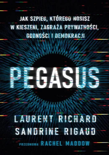 Pegasus: Jak szpieg, którego nosisz w kieszeni, zagraża prywatności, godności i demokracji