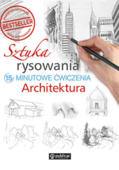 Okładka książki Sztuka rysowania. Architektura. 15-minutowe ćwiczenia praca zbiorowa