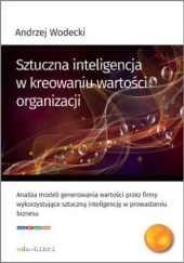 Okładka książki Sztuczna inteligencja w kreowaniu wartości organizacji Andrzej Wodecki