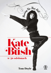 Okładka książki Kate Bush w 50 odsłonach. Running Up That Hill Tom Doyle