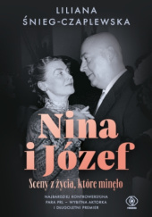 Okładka książki Nina i Józef. Sceny z życia, które minęło. Liliana Śnieg-Czaplewska