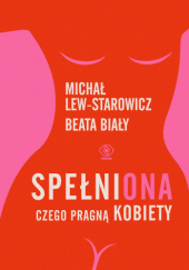 Okładka książki SpełniONA. Czego pragną kobiety Beata Biały, Michał Lew-Starowicz