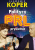 Okładka książki Politycy PRL prywatnie Sławomir Koper