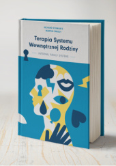 Okładka książki Terapia Systemu Wewnętrznej Rodziny Richard C. Schwartz, Martha Sweezy