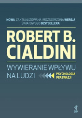 Okładka książki WYWIERANIE WPŁYWU NA LUDZI Psychologia perswazji Robert B. Cialdini