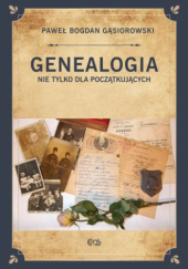 Okładka książki Genealogia nie tylko dla początkujących Paweł Bogdan Gąsiorowski