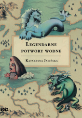 Okładka książki Legendarne potwory wodne Katarzyna Jasińska