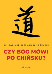 Okładka książki Czy Bóg mówi po chińsku? Dariusz Klejnowski-Różycki