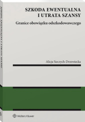 Szkoda ewentualna i utrata szansy. Granice obowiązku odszkodowawczego