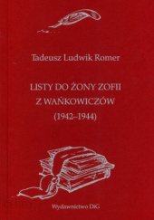 Okładka książki Listy do żony Zofii z Wańkowiczów (1942-1944) Tadeusz Ludwik Romer