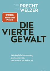 Okładka książki Die vierte Gewalt – Wie Mehrheitsmeinung gemacht wird, auch wenn sie keine ist Richard David Precht, Harald Welzer