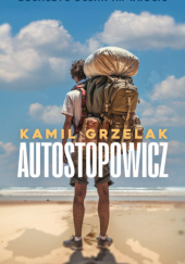 Okładka książki Autostopowicz Kamil Grzelak