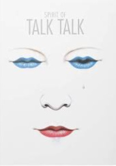 Okładka książki Spirit Of Talk Talk Toby Benjamin, James Marsh, Chris Roberts