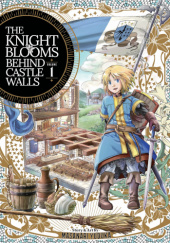 Okładka książki The Knight Blooms Behind Castle Walls Vol. 1 Masanari Yuduka