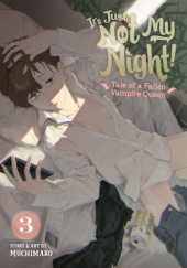 Okładka książki It’s Just Not My Night! – Tale of a Fallen Vampire Queen Vol. 3 Muchimaro
