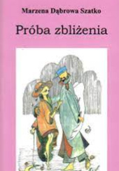Okładka książki Próba zbliżenia Marzena Dąbrowa Szatko