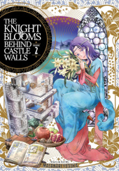 Okładka książki The Knight Blooms Behind Castle Walls Vol. 2 Masanari Yuduka