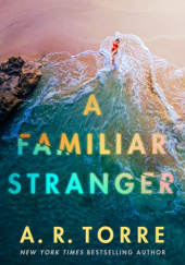 Okładka książki A Familiar Stranger A. R. Torre