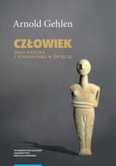 Okładka książki Człowiek jego natura i stanowisko w świecie Arnold Gehlen