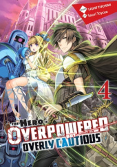 Okładka książki The Hero is Overpowered but Overly Cautious, Vol. 4 (light novel) Saori Toyota, Light Tuchihi