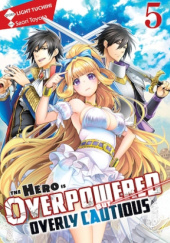 The Hero is Overpowered but Overly Cautious, Vol. 5 (light novel)