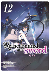 Okładka książki Reincarnated as a Sword, Vol. 12 (light novel) Yuu Tanaka