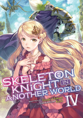 Okładka książki Skeleton Knight in Another World, Vol. 4 (light novel) Ennki Hakari