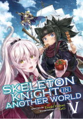 Okładka książki Skeleton Knight in Another World, Vol. 5 (light novel) Ennki Hakari