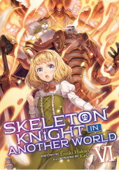 Okładka książki Skeleton Knight in Another World, Vol. 6 (light novel) Ennki Hakari