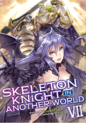 Okładka książki Skeleton Knight in Another World, Vol. 7 (light novel) Ennki Hakari