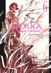 Okładka książki Rokka: Braves of the Six Flowers, Vol. 6 (light novel) Miyagi, Ishio Yamagata