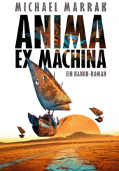 Okładka książki Anima ex Machina Michael Marrak
