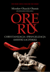 Okładka książki ORE RU. Chrystianizacja i Ewangelizacja Ameryki Łacińskiej Mirosław Olszycki