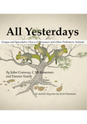 Okładka książki All Yesterdays: Unique and Speculative Views of Dinosaurs and Other Prehistoric Animals John Conway, C.M. Kosemen, Darren Naish