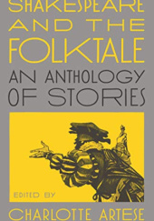 Okładka książki Shakespeare and the Folktale: An Anthology of Stories Charlotte Artese