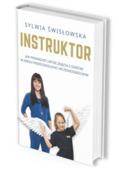 Okładka książki Instruktor - Jak prowadzić lepsze zajęcia z dziećmi w wieku przedszkolnym i wczesnoszkolnym Sylwia Świsłowska