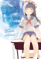 Okładka książki Rascal Does Not Dream of His First Love (light novel) Hajime Kamoshida, Keiji Mizoguchi