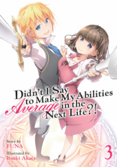Didn't I Say to Make My Abilities Average in the Next Life?!, Vol. 3 (light novel)