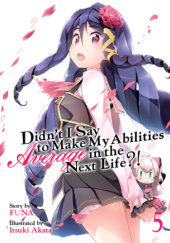 Okładka książki Didn't I Say to Make My Abilities Average in the Next Life?!, Vol. 5 (light novel) Itsuki Akata, FUNA