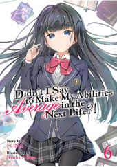 Didn't I Say to Make My Abilities Average in the Next Life?!, Vol. 6 (light novel)